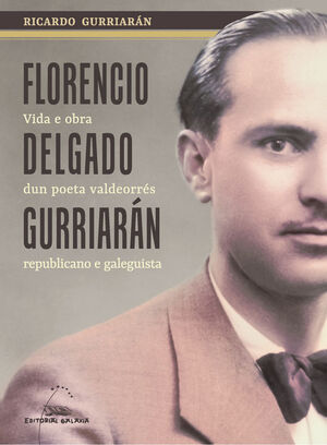 FLORENCIO DELGADO GURRIARÁN. VIDA E OBRA DUN POETA VALDEORRÉS REPUBLICANO E GALE