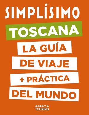 TOSCANA. LA GUIA DE VIAJE + PRACTICA DEL MUNDO