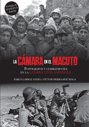 LA CÁMARA EN EL MACUTO. FOTOGRAFOS Y COMBATIENTES EN LA GUERRA CIVIL ESPAÑOLA