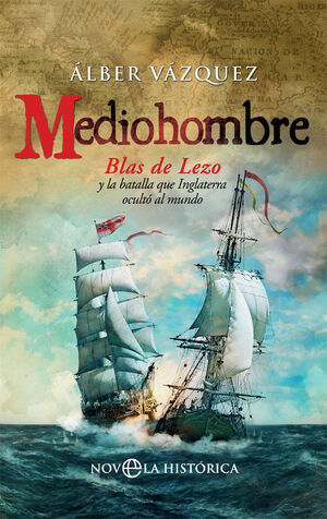 MEDIOHOMBRE. BLAS DE LEZO Y LA BATALLA QUE INGLATERRA OCULTÓ AL MUNDO