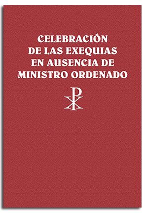 CELEBRACIÓN DE LAS EXEQUIAS EN AUSENCIA DE MINISTRO ORDENADO