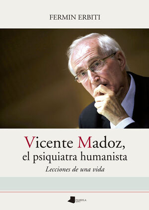 VICENTE MADOZ, EL PSIQUIATRA HUMANISTA. LECCIONES DE UNA VIDA