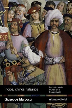 INDIOS, CHINOS Y FALSARIOS. LAS HISTORIAS DEL MUNDO EN EL RENACIMIENTO