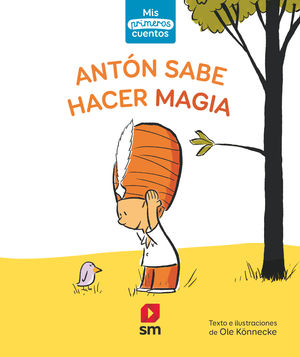 ANTÓN SABE HACER MAGIA (MIS PRIMEROS CUENTOS, 1)