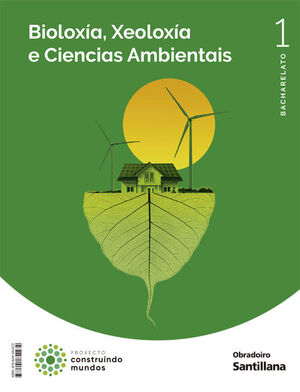 BIOLOXIA, XEOLOXIA E CIENCIAS AMBIENTAIS 1º BACH. CONSTRUINDO MUNDOS