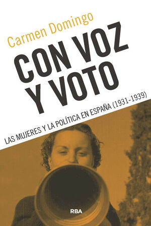 CON VOZ Y VOTO. LAS MUJERES Y LA POLITICA EN ESPAÑA (1931-1945)