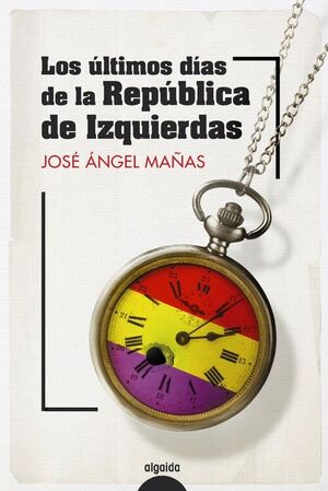 LOS ULTIMOS DIAS DE LA REPÚBLICA DE IZQUIERDAS
