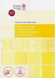JUSTICIA CIUDADANA Y JUSTICA REGIA EN LA MONARQUÍA HISPANA. EL MODELO SEVILLANO