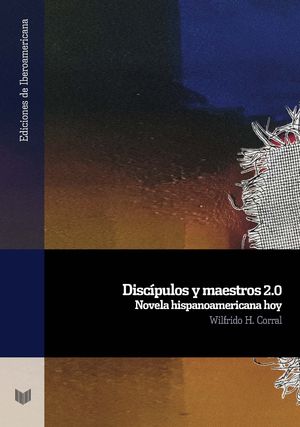 DISCÍPULOS Y MAESTROS 2.0. NOVELA HISPANOAMERICANA HOY