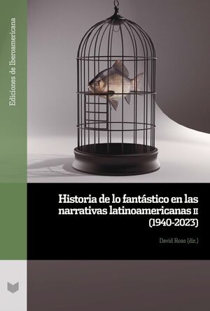 HISTORIA DE LO FANTÁSTICO EN LAS NARRATIVAS LATINOAMERICANAS II (1940-2023)