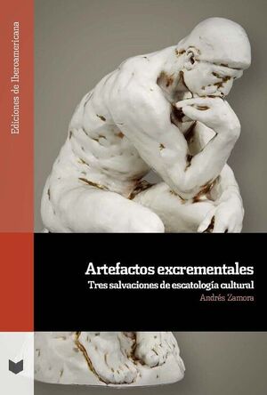 ARTEFACTOS EXCREMENTALES. TRES SALVACIONES DE ESCATOLOGIA CULTURAL
