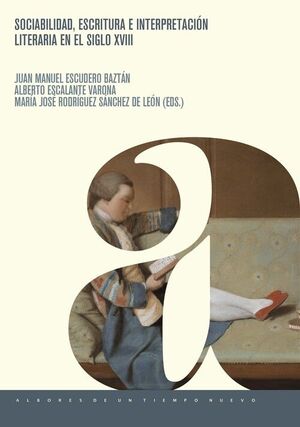 SOCIABILIDAD, ESCRITURA E INTERPRETACIÓN LITERARIA EN EL SIGLO XVIII
