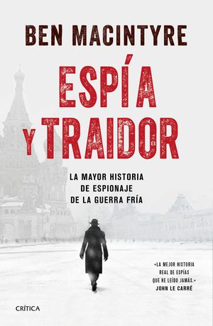 ESPIA Y TRAIDOR. LA MAYOR HISTORIA DE ESPIONAJE DE LA GUERRA FRIA