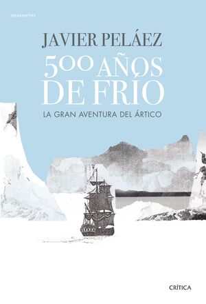 500 AÑOS DE FRÍO.LA GRAN AVENTURA DEL ÁRTICO