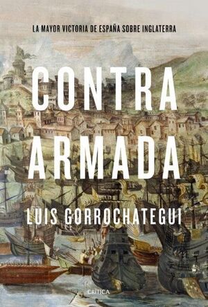 CONTRA ARMADA. LA MAYOR VICTORIA DE ESPAÑA SOBRE INGLATERRA