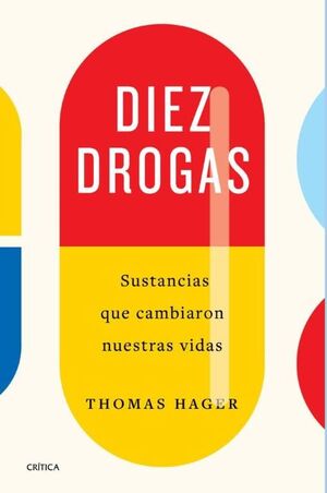 DIEZ DROGAS. SUSTANCIAS QUE CAMBIARON NUESTRAS VIDAS