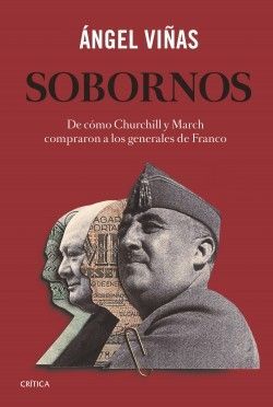 SOBORNOS : DE CÓMO CHURCHILL Y MARCH COMPRARON A LOS GENERALES DE FRANCO