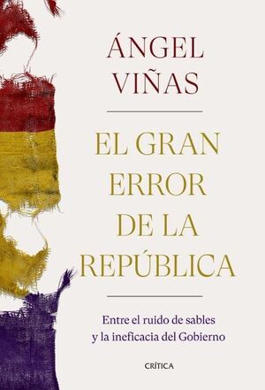 EL GRAN ERROR DE LA REPÚBLICA. ENTRE EL RUIDO DE SABLES Y LA INEFICACIA DEL GOBIERNO