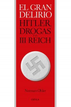 EL GRAN DELIRIO. HITLER, DROGAS Y EL III REICH
