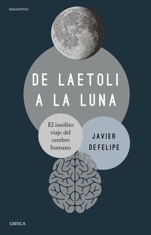DE LAETOLI A LA LUNA. EL INSÓLITO VIAJE DEL CEREBRO HUMANO