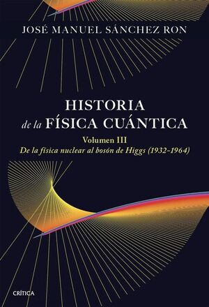 HISTORIA DE LA FISICA CUANTICA. VOLUMEN III