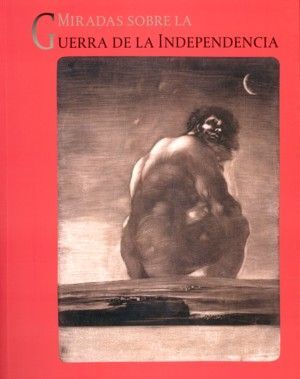 MIRADAS SOBRE LA GUERRA DE LA INDEPENDENCIA