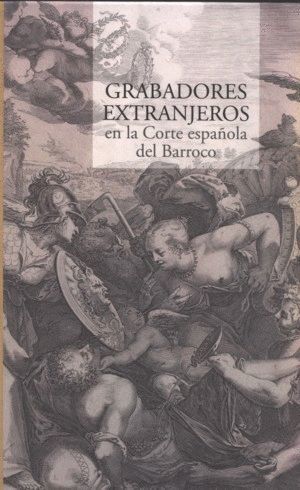 GRABADORES EXTRANJEROS EN LA CORTE ESPAÑOLA DEL BARROCO