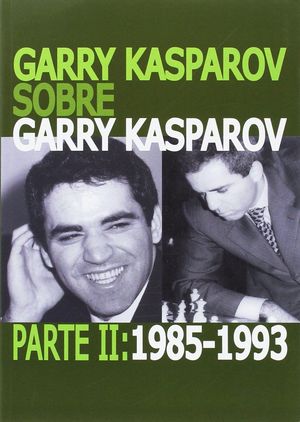 GARRY KASPAROV SOBRE GARRY KASPAROV. PARTE II: 1985-1993