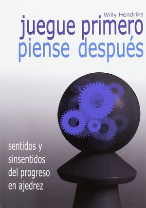 JUEGUE PRIMERO, PIENSE DESPUÉS