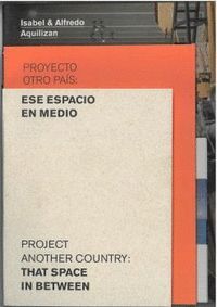 ISABEL & ALFREDO AQUILIZAN. PROYECTO OTRO PAIS: ESE ESPACIO EN MEDIO