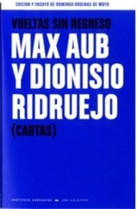 VUELTAS SIN REGRESO. MAX AUB Y DIONISIO RIDRUEJO (CARTAS)