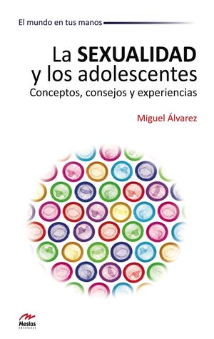 LA SEXUALIDAD Y LOS ADOLESCENTES. CONCEPTOS, CONSEJOS Y EXPERIENCIAS