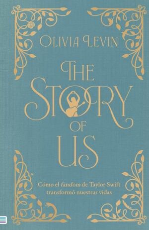 THE STORY OF US ( CÓMO EL FANDOM DE TAYLOR SWIFT TRANSFORMÓ NUESTRAS VIDAS)