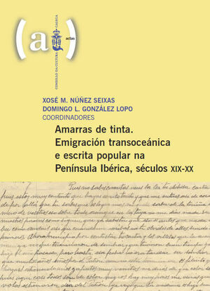 AMARRAS DE TINTA. EMIGRACION TRANSOCEANICA E ESCRITA POPULAR NA PENINS