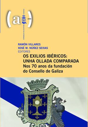 OS EXILIOS IBÉRICOS: UNHA OLLADA COMPARADA (NOS 70 ANOS DA FUNDACIÓN DO CONSELLO DE GALIZA)