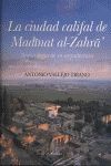 LA CIUDAD CALIFAL DE MEDINAT AL-ZAHRA. ARQUEOLOGIA DE SU ARQUITECTURA