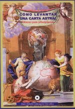 CÓMO LEVANTAR UNA CARTA ASTRAL : MANUAL PARA PRINCIPIANTES