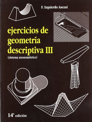EJERCICIOS DE GEOMETRIA DESCRIPTIVA III. SISTEMA AXIOMETRICO