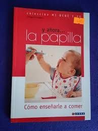 Y AHORA...LA PAPILLA. CÓMO ENSEÑARLE A COMER