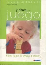 Y AHORA... JUEGO. CÓMO JUGAR LE AYUDA A CRECER