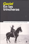 EN LAS TRINCHERAS. EL REPORTERO QUE MEJOR NARRÓ LA PRIMERA GUERRA MUNDIAL