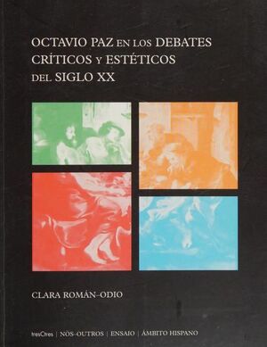 OCTAVIO PAZ EN LOS DEBATES CRÍTICOS Y ESTÉTICOS DEL SIGLO XX