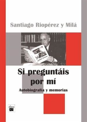 SI PREGUNTÁIS POR MÍ. AUTOBIOGRAFÍA Y MEMORIAS