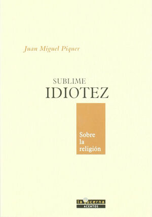 SUBLIME IDIOTEZ SOBRE LA RELIGION