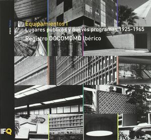 EQUIPAMIENTOS I : LUGARES PÚBLICOS Y NUEVOS PROGRAMAS, 1925-1965