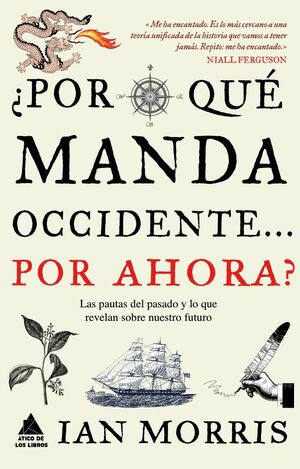 ¿POR QUÉ MANDA OCCIDENTE? POR AHORA?.LAS PAUTAS DEL PASADO Y LO QUE REVELAN SOBRE NUESTRO FUTURO