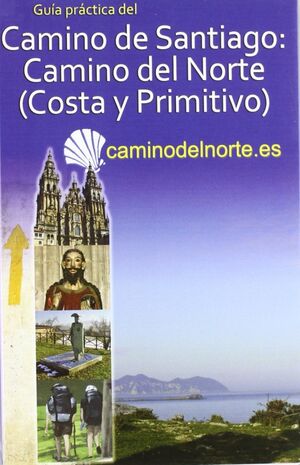 GUIA PRACTICA CAMINO DE SANTIAGO: DEL NORTE (COSTA Y PRIMITIVO) PIE,BI