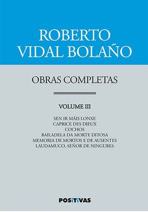 OBRAS COMPLETAS III. SEN IR MAIS LONXE.CAPRICE DES DIEUX.COCHOS.BAILADELA DA MORTE E DE AUSENTES.