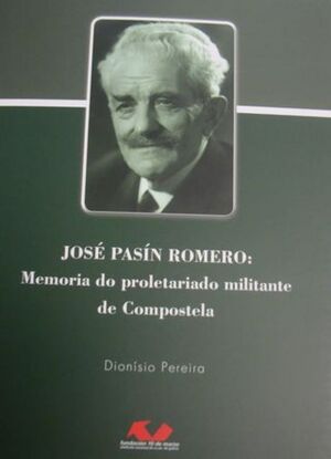 JOSÉ PASÍN ROMERO: MEMORIA DO PROLETARIADO MILITANTE DE COMPOSTELA