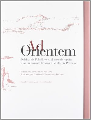 AD ORIENTEM-DEL FINAL DEL PALEOLITICO EN EL NORTE DE ESPAÑA A LAS PRIMERAS CIVIL